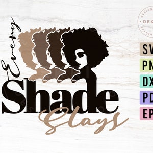 May include: A digital design featuring the text "Every Shade Slays" in black and tan, with a stylized silhouette of a woman's face and hair in various shades of brown. Includes file type icons: SVG, PNG, DXF, PDF, and EPS.