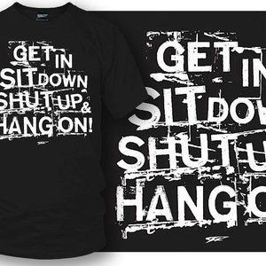Get In Sit Down Shut UP Shirt - Wicked Metal , Muscle car shirts,  - Wicked Metal