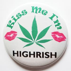 Kiss Me I'm Highrish button (or magnet) St. Patty's Day St Patrick's Day Smoke Pot Legalize Marijuana Weed Leaf High Irish Cannabis Stoned