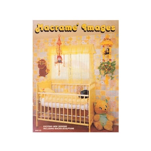 May include: A book cover with the title "Macrame' Images" in yellow letters. The cover features a nursery scene with a crib, a macrame mobile, and a teddy bear. The text "Exciting New Designs Including Macra-Sculpture" is printed below the image. The book number "MM133" is printed in the bottom left corner.