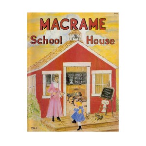 May include: A vintage book cover illustration of a red schoolhouse with a bell tower. The title "MACRAME School House" is printed in red letters. The cover also includes a teacher and a student standing on the porch, and a sign that reads "TODAY'S LESSON FOR ALL AGES".