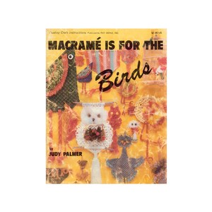 May include: A vintage book cover with the title "MACRAMÉ IS FOR THE Birds" in large black letters. The cover features macramé bird figures in various colors, including green, red, and blue, against a yellow background. The author's name, Judy Palmer, is also visible.