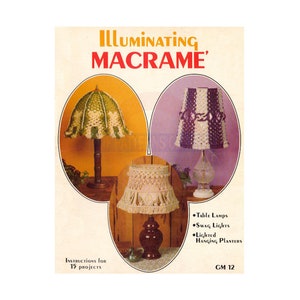 May include: A vintage book cover for a macrame craft project. The cover features three macrame lampshades in different colors and patterns. The title of the book is "Illuminating Macrame" and the text "Instructions for 15 projects" is at the bottom of the cover. The book also lists the types of projects included: table lamps, swag lights, and lighted hanging planters.