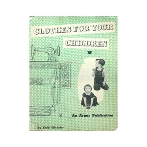 May include: A vintage book cover with a green background and a sewing machine illustration. The title is "Clothes for Your Children" with the text "An Argus Publication" and "By Enid Gilchrist".