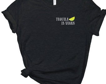 Tequila is Vegan Shirt-Drinking Shirt-Tequila Shirt-Vegan Shirt-Graphic Design-Plus Sizes