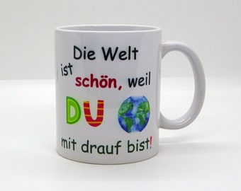 Tasse / Die Welt ist schön, weil DU mit drauf bist ~ Freundin - Partner - Liebe - Muttertag - Vatertag - Weihnachten - Schwester - Bruder