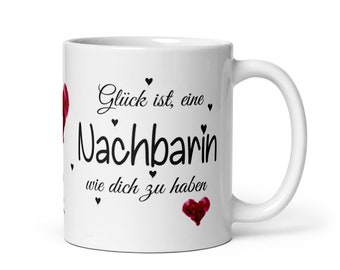 Tasse / Glück ist eine Nachbarin wie dich zu haben