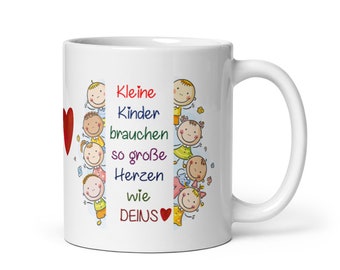 Tasse / Kleine Kinder brauchen so große Herzen wie deins - Erzieherin - Tagesmutter - Hebamme