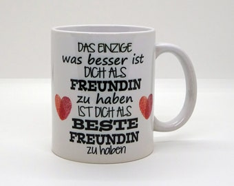 Tasse / Das Einzige was besser ist Freundin - Beste Freundin