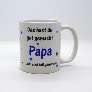 Tasse / Das hast du gut gemacht PAPA, wir sind toll geworden Vatertag Weihnachten Bild 1