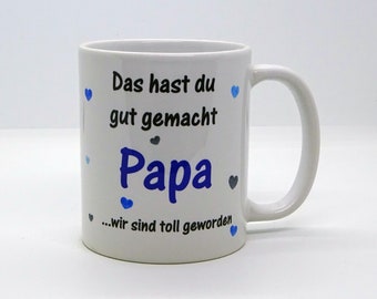 Tasse / Das hast du gut gemacht PAPA, wir sind toll geworden- Vatertag - Weihnachten