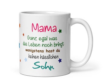 Tasse / Mama ganz egal was das Leben noch bringt - Sohn ~ Muttertag ~ Weihnachten