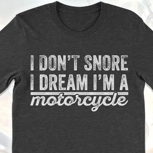 Funny Motorcycle T-Shirt: Snore I Dream I&#39;m A Motorcycle - Biker Gift