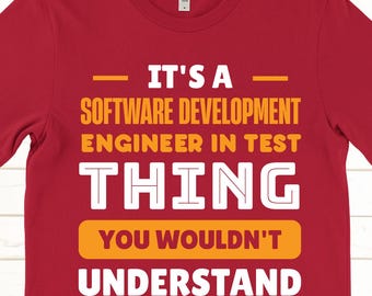 Software Development Engineer in Test Shirt: Funny SDET Thing You Wouldn’t Understand Tee
