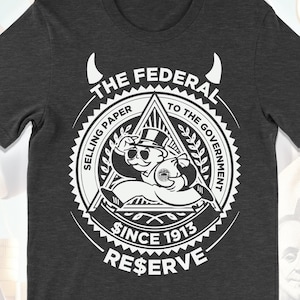 The FED Federal Reserve Bank Shirt, Funny Conspiracy Theory T-Shirt, Fiat Currency Economic Collapse Crisis Recession Depression Inflation