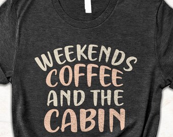 Cabin Weekend Shirt for Women Who Love Coffee and Nature, Cozy Lake House Tee for Relaxing Getaways and Rustic Country Vibes