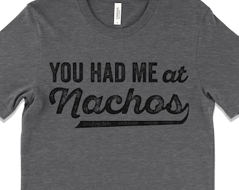 Funny Nachos Tee Shirt, You Had Me At Nachos Shirt, Nacho Party Shirt, Funny Fiesta Party Shirts, Cinco de Mayo Nacho Womens Tshirts