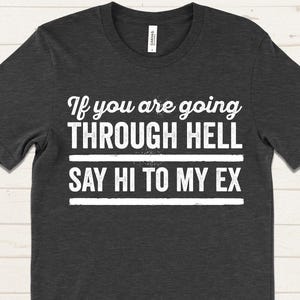 Funny Breakup Gift: If You Are Going Through Hell Say Hi To My Ex Shirt