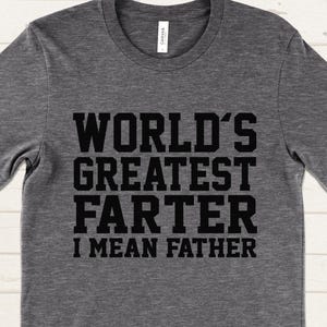 World&#39;s Greatest Farter I Mean Father Shirt, Funny Dad Shirt, Father&#39;s Day Gift, Christmas Gift for Dad, Humorous T-Shirt for Men