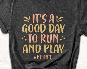 PE Teacher Shirt - It’s a Good Day to Run and Play Tee, Funny Physical Education Teacher Gift, Active School Coach T-Shirt
