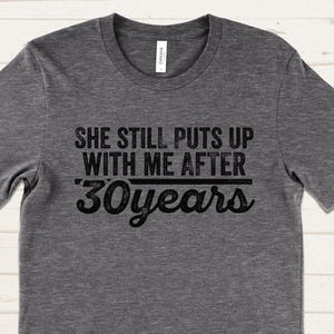 30 Year Anniversary Gifts for Husband, She Still Puts Up With Me After 30 Years Shirt, Funny Anniversary Gift for Him, 30 Year Marriage Tee