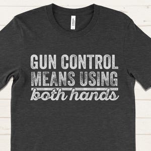 Gun Control Shirt, Funny Political T Shirt, Second Amendment Tee, Pro Gun Shirt for Men, Conservative Graphic Tee, Using Both Hands Shirt