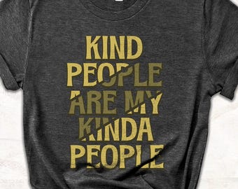 Kind People Are My Kinda People Shirt - Inspirational Positive Quote Tee, Be Kind Graphic T-Shirt, Mental Health Awareness Gift