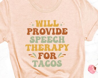 Will Provide Speech Therapy for Tacos Shirt: Funny SLP Teacher T-Shirt, Speech Language Pathologist Gift, Taco Lover Work Tee