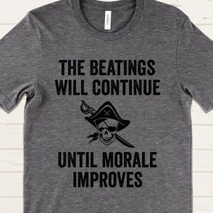 The Beatings Will Continue Until Morale Improves T Shirt, Funny Pirate Boss Shirt, Humor Gift for Managers and Coworkers