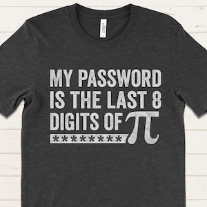 My Password Is Pi Shirt, Funny Math T Shirt, Calculus Professor Gift, Nerdy Teacher Shirt, Pi Day Tee, Math Geek Shirt, STEM Humor Shirt