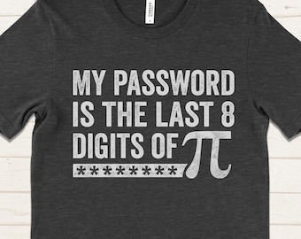 My Password Is Pi Shirt, Funny Math T Shirt, Calculus Professor Gift, Nerdy Teacher Shirt, Pi Day Tee, Math Geek Shirt, STEM Humor Shirt