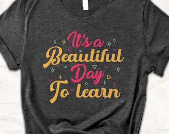It's a Beautiful Day to Learn Shirt, Teacher Shirt, Back to School Tee, Cute Teacher Gift, Elementary Teacher T Shirt, First Day of School