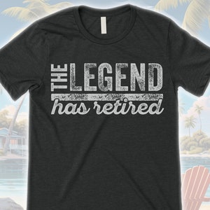 The Legend Has Retired T Shirt, Funny Retirement Gifts for Men and Women, Cool Retirement T-Shirts, Retirement Gift for Dad, Gifts for Him