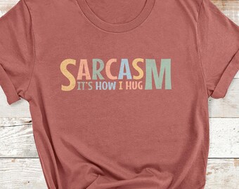 Sarcasm It’s How I Hug Shirt – Funny Sarcastic Quote Graphic T-Shirt
