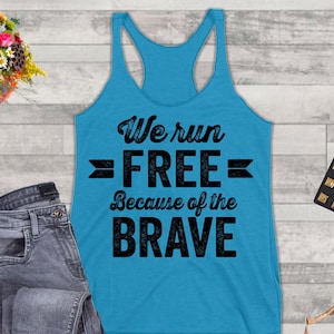 We Run Free Because Of The Brave Racerback Tirblend Tanks. Cool Patriotic Running Tank Top.