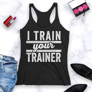I Train Your Trainer Workout Tank. Racerback Tanks with Funny Sayings.