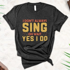 Funny Music Lover Shirt -  Music Lover Gifts - Theatre Fan Gift Idea - Music Teacher Shirt - Broadway Singer Shirt - Singing Mom Shirt