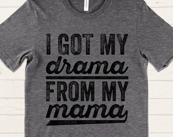 I Got My Drama From My Mama Shirt, Funny Mom Daughter Shirt, Sassy Shirt Women, Funny Mom Gift, Sarcastic Humor Tee