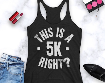 Running Tank Tops. This is a 5K Right. Womens Racerback Workout Tank.