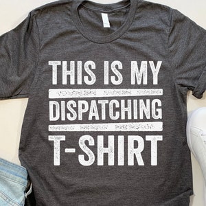 This Is My Dispatching T-Shirt, 911 Dispatcher Shirt, Emergency Dispatcher Gifts First Responder Shirts for Police Dispatchers, Dispatch Tee