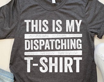 This Is My Dispatching T-Shirt, 911 Dispatcher Shirt, Emergency Dispatcher Gifts First Responder Shirts for Police Dispatchers, Dispatch Tee
