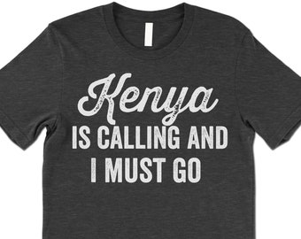 Kenya T-Shirt Is Calling I Must Go - Funny Kenya Gifts Kenya T-Shirt Is Calling I Must Go - Funny Kenya Gifts