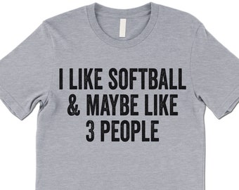 May include: A heather grey t-shirt with black text that reads "I like softball & maybe like 3 people".