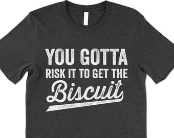 You Gotta Risk To Get The Biscuit T-Shirt You Gotta Risk To Get The Biscuit T-Shirt