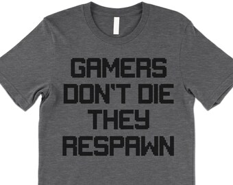 Gamers Don't Die They Respawn Shirt. Gamer Gifts. Funny Gamer Shirt. Gamer Shirt. Game Addict Shirt.