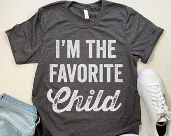 I am the favorite child t shirt Clearance