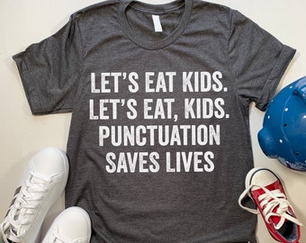 Let's Eat Kids Punctuation Saves Lives T Shirt. Funny Grammar Punctuation T Shirt.