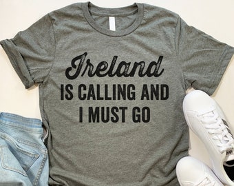 Ireland Is Calling T Shirt. Funny Ireland gift.