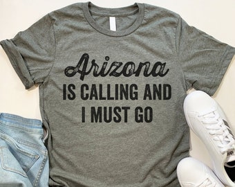 Arizona Is Calling T Shirt. Funny Arizona gift.