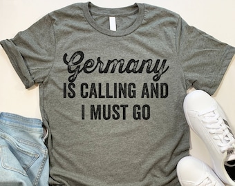 Germany Is Calling T Shirt. Funny Germany gift.